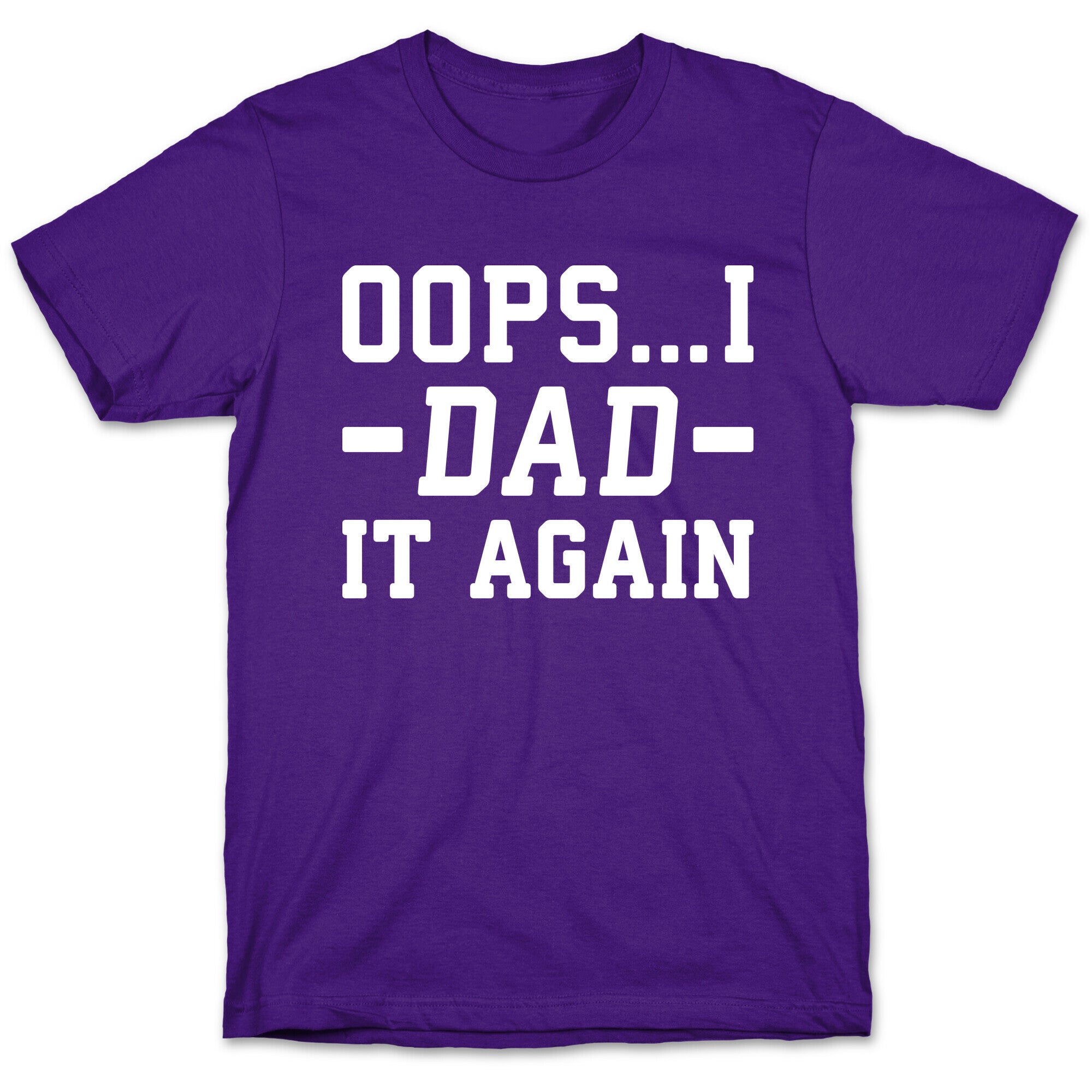Oops...I Dad It Again T-Shirt