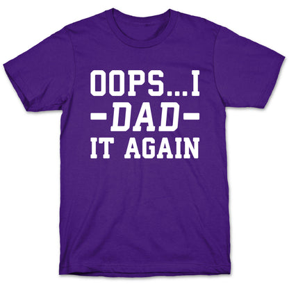 Oops...I Dad It Again T-Shirt