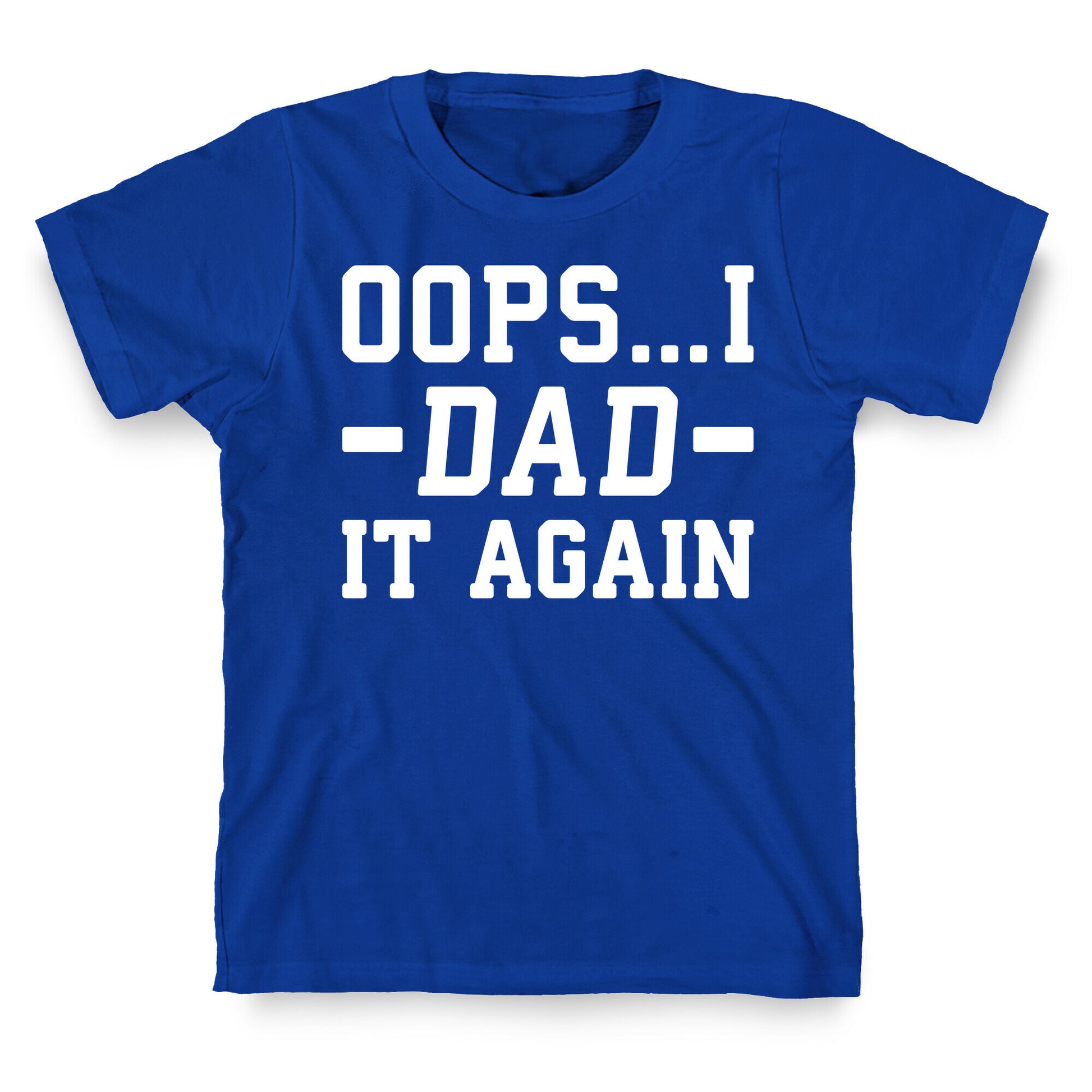 Oops...I Dad It Again T-Shirt