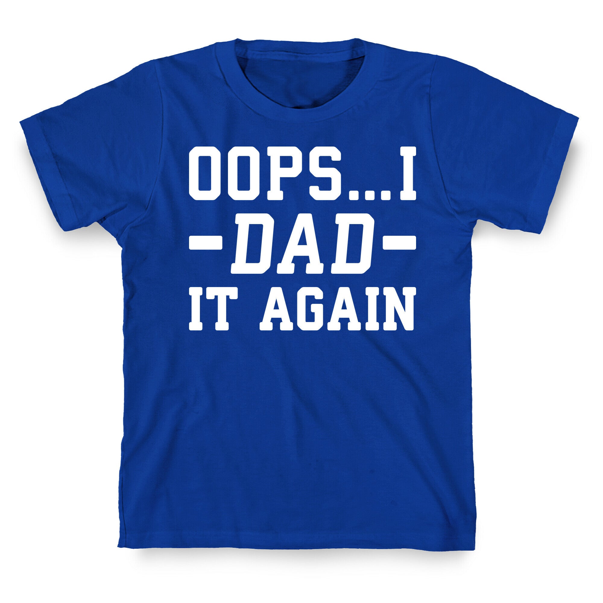 Oops...I Dad It Again T-Shirt