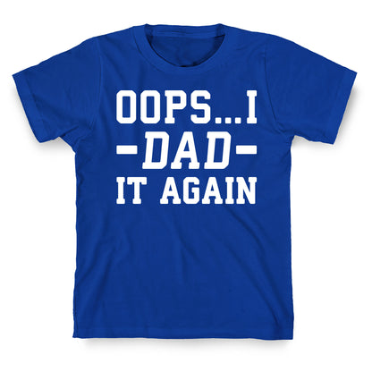 Oops...I Dad It Again T-Shirt