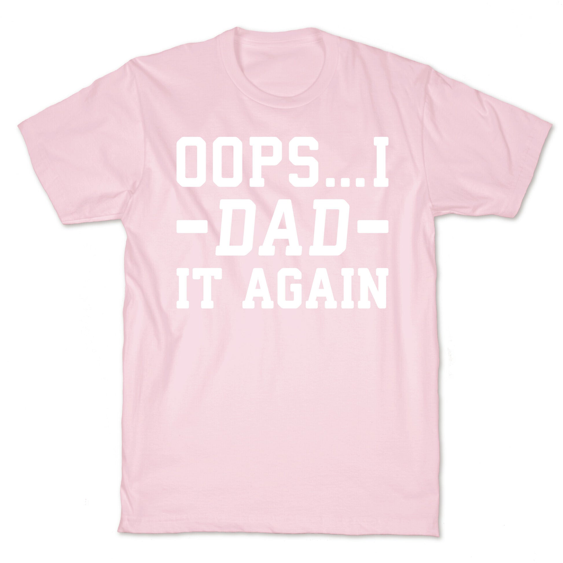 Oops...I Dad It Again T-Shirt