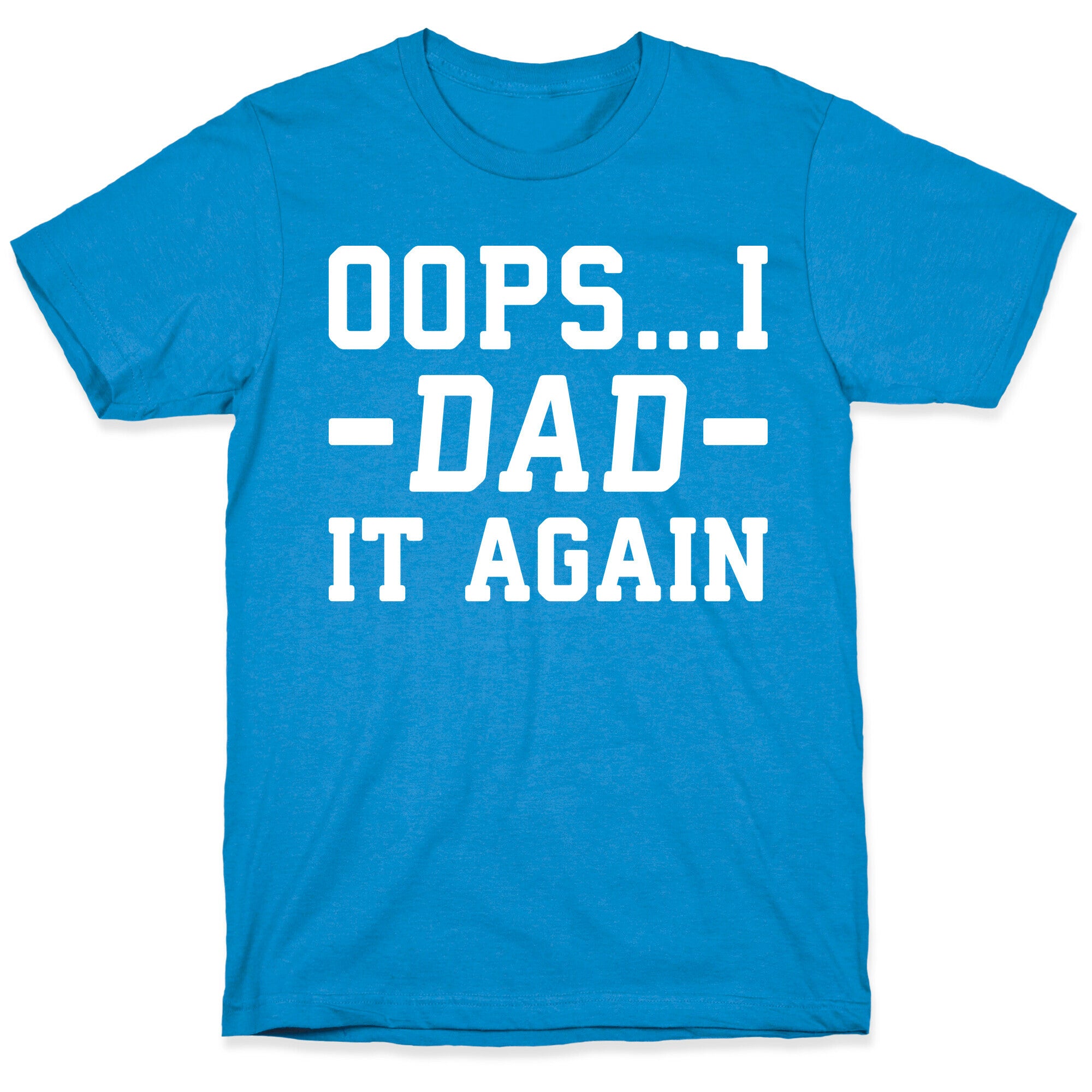 Oops...I Dad It Again T-Shirt