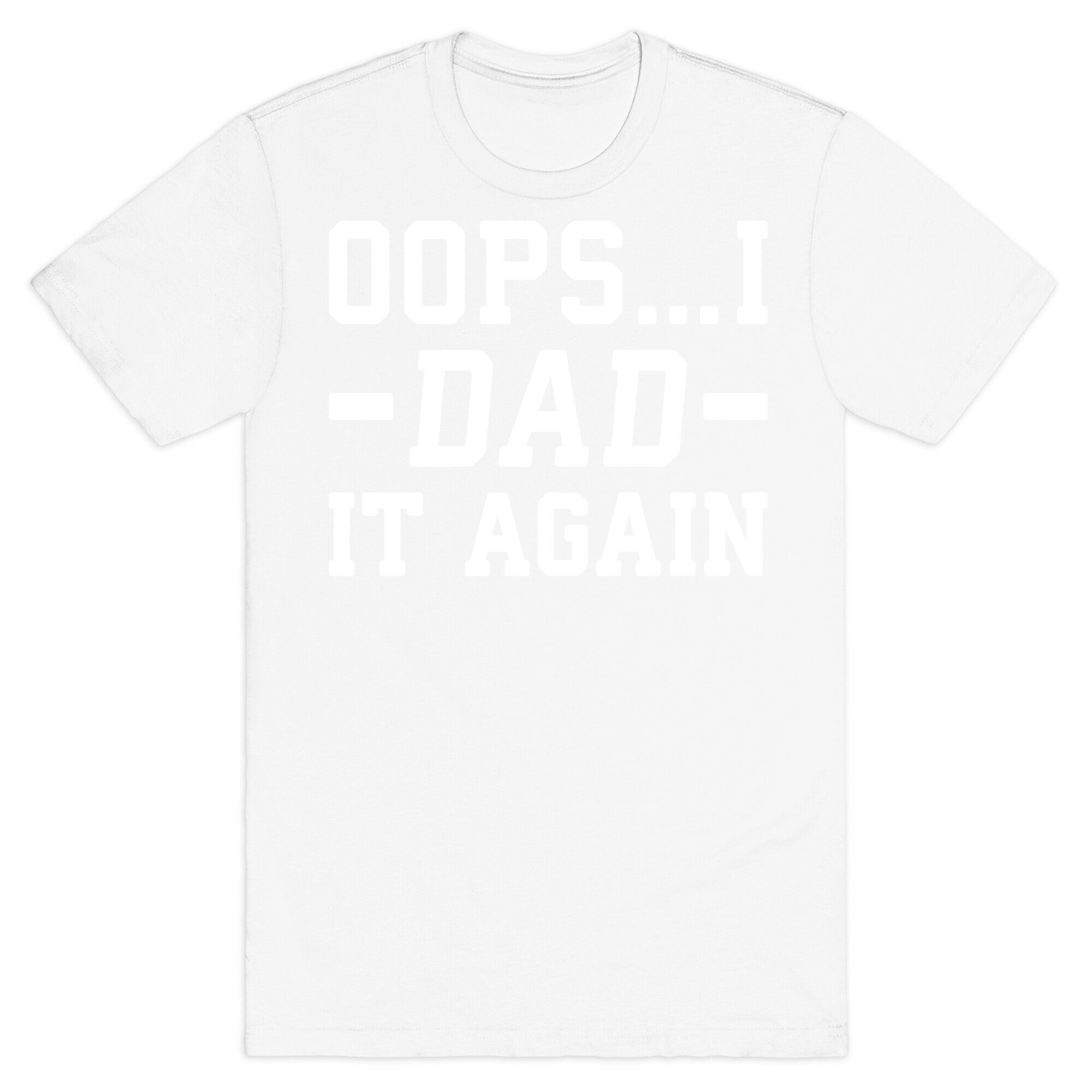 Oops...I Dad It Again T-Shirt