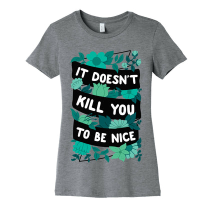 It Doesn't Kill You To Be Nice Women's Cotton Tee