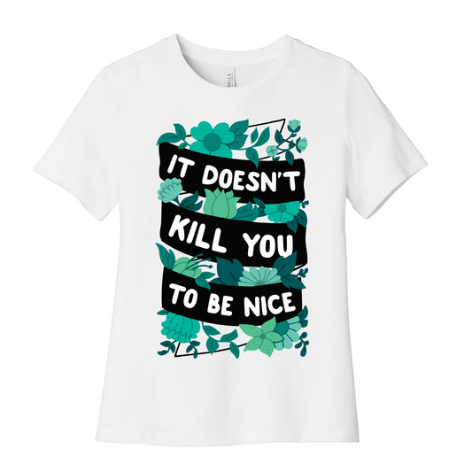 It Doesn't Kill You To Be Nice Women's Cotton Tee