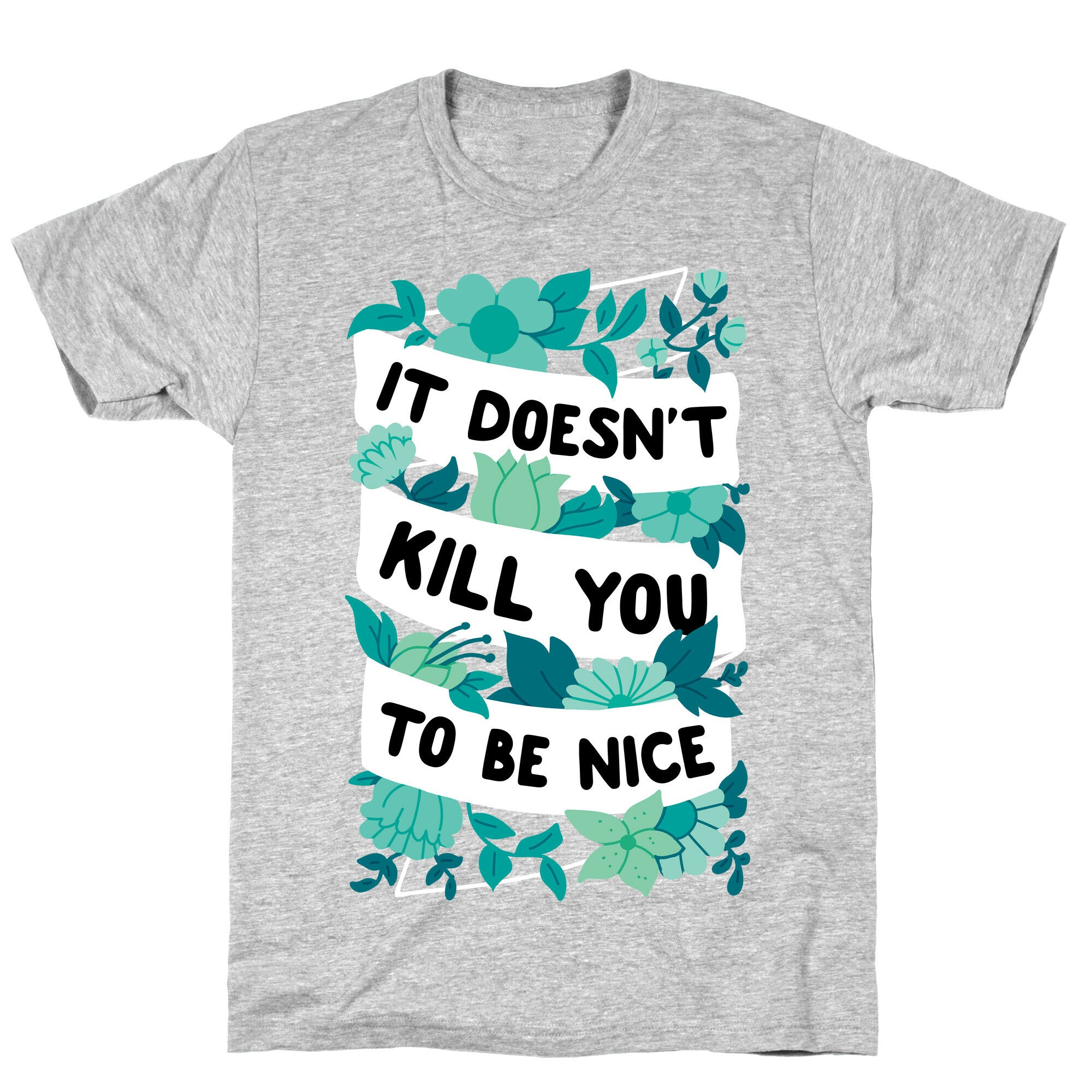 It Doesn't Kill You To Be Nice T-Shirt