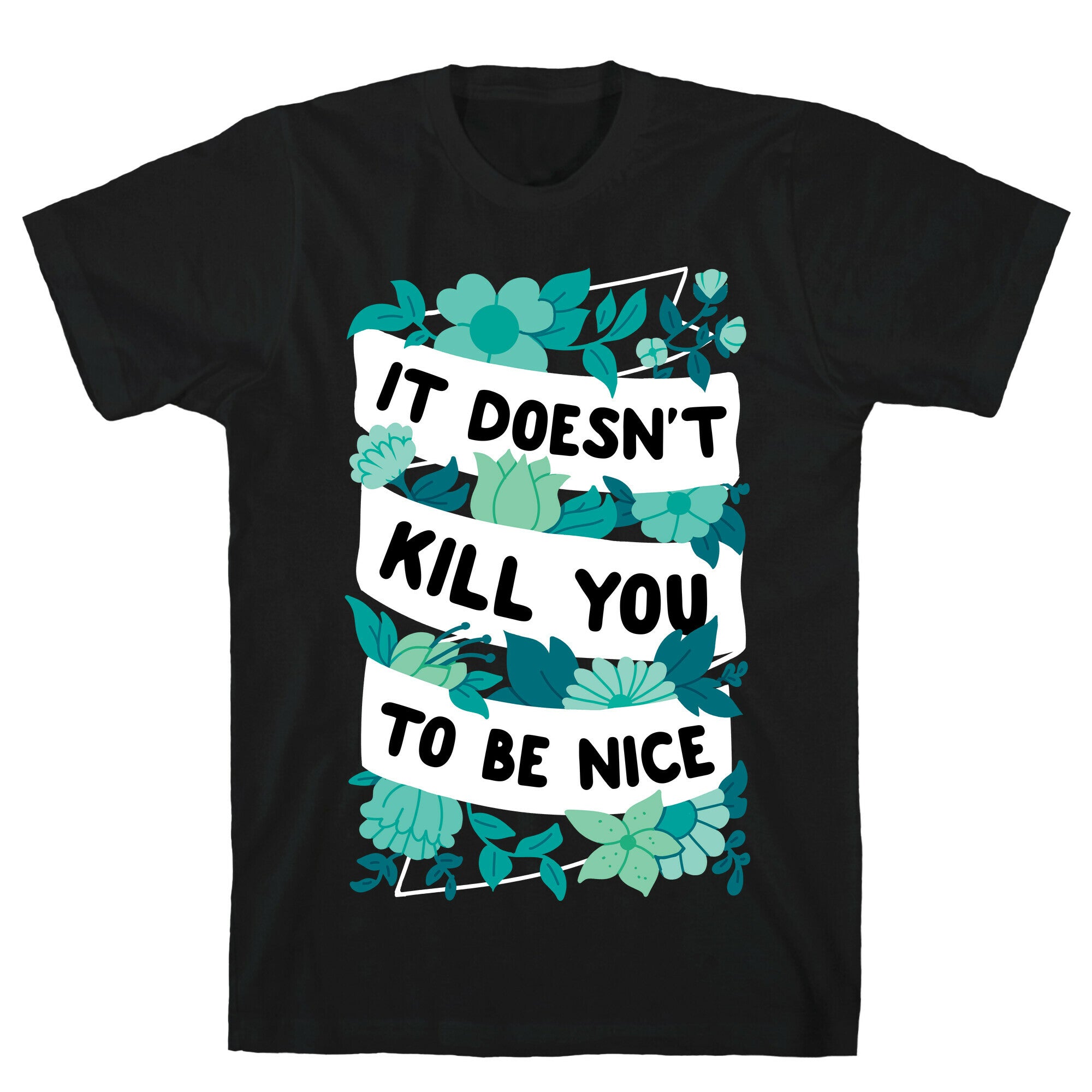 It Doesn't Kill You To Be Nice T-Shirt