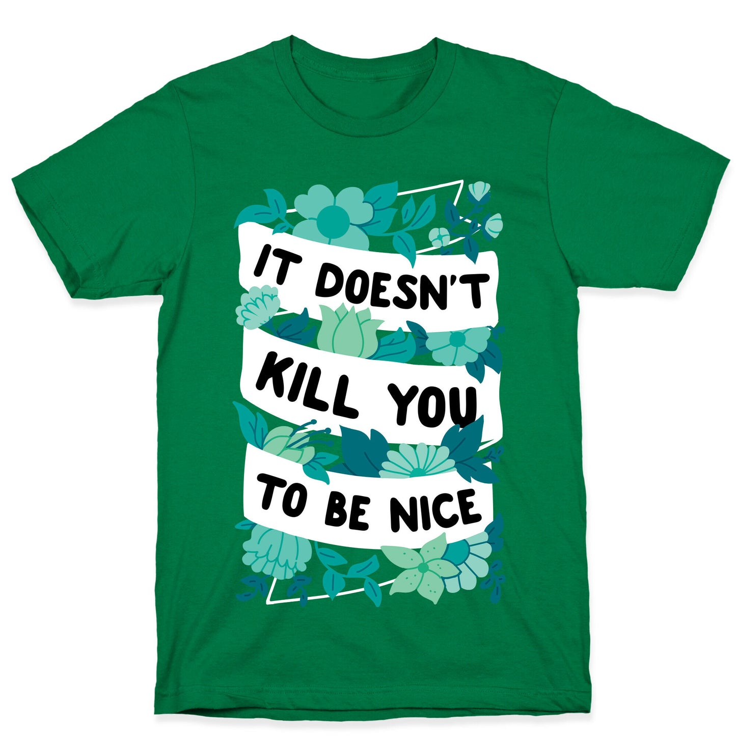 It Doesn't Kill You To Be Nice T-Shirt