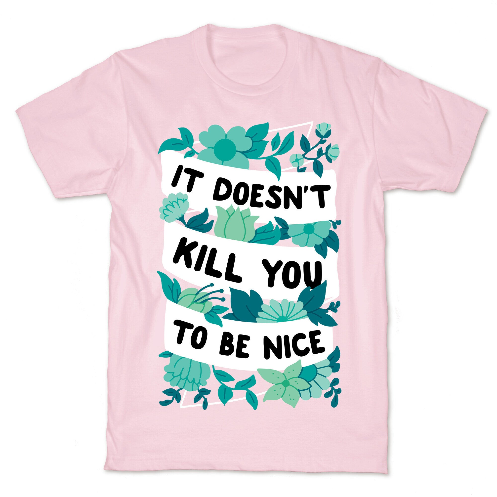 It Doesn't Kill You To Be Nice T-Shirt