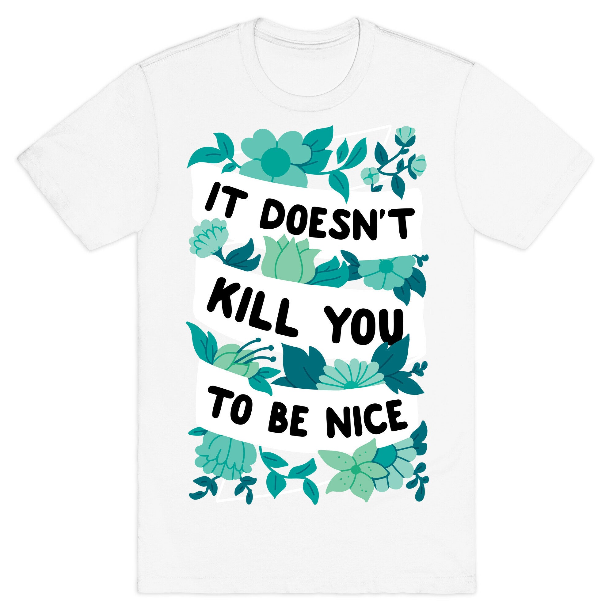 It Doesn't Kill You To Be Nice T-Shirt