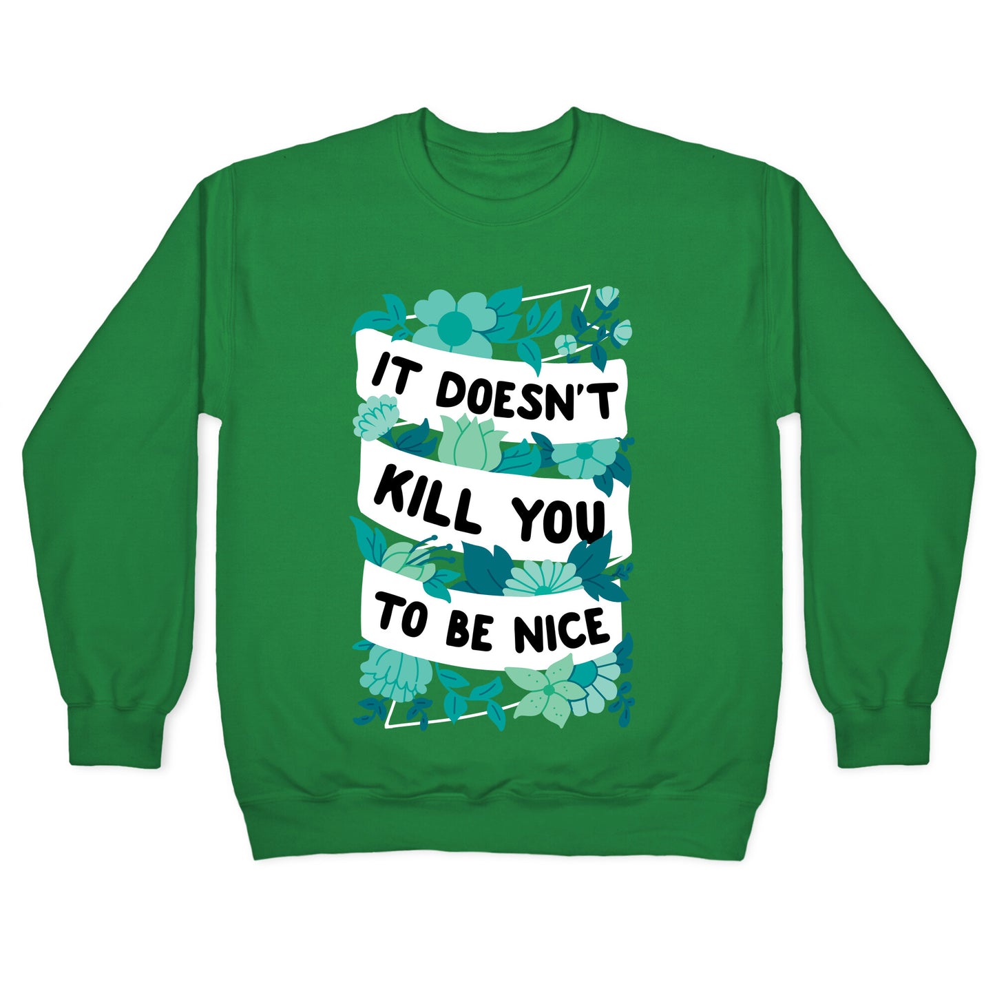 It Doesn't Kill You To Be Nice Crewneck Sweatshirt