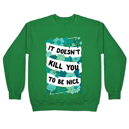 It Doesn't Kill You To Be Nice Crewneck Sweatshirt