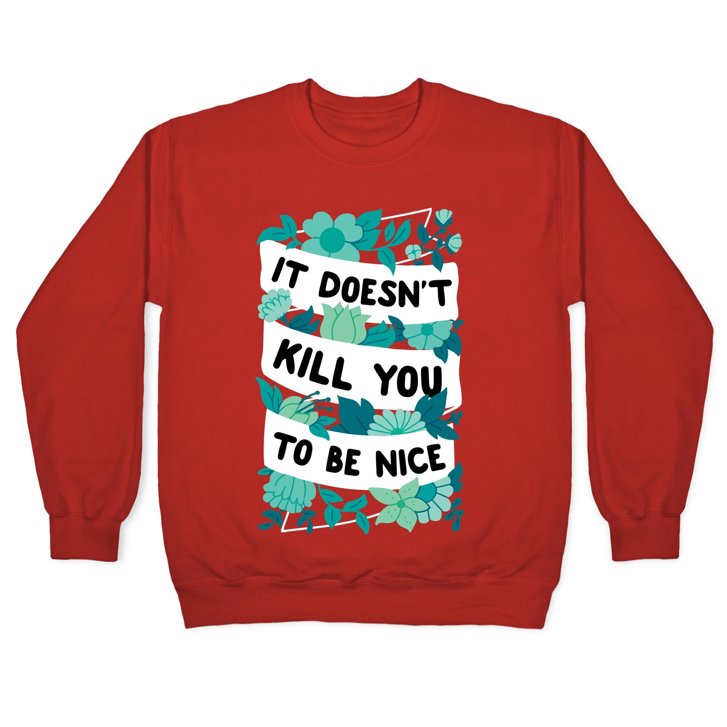 It Doesn't Kill You To Be Nice Crewneck Sweatshirt