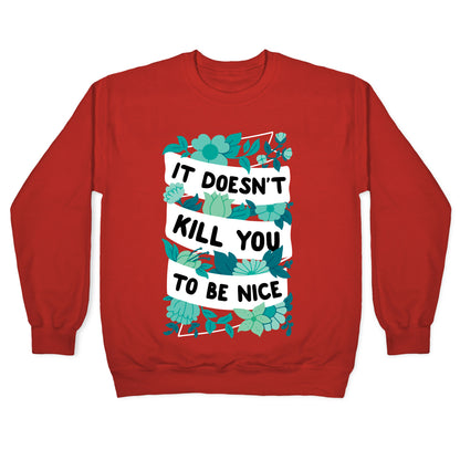 It Doesn't Kill You To Be Nice Crewneck Sweatshirt