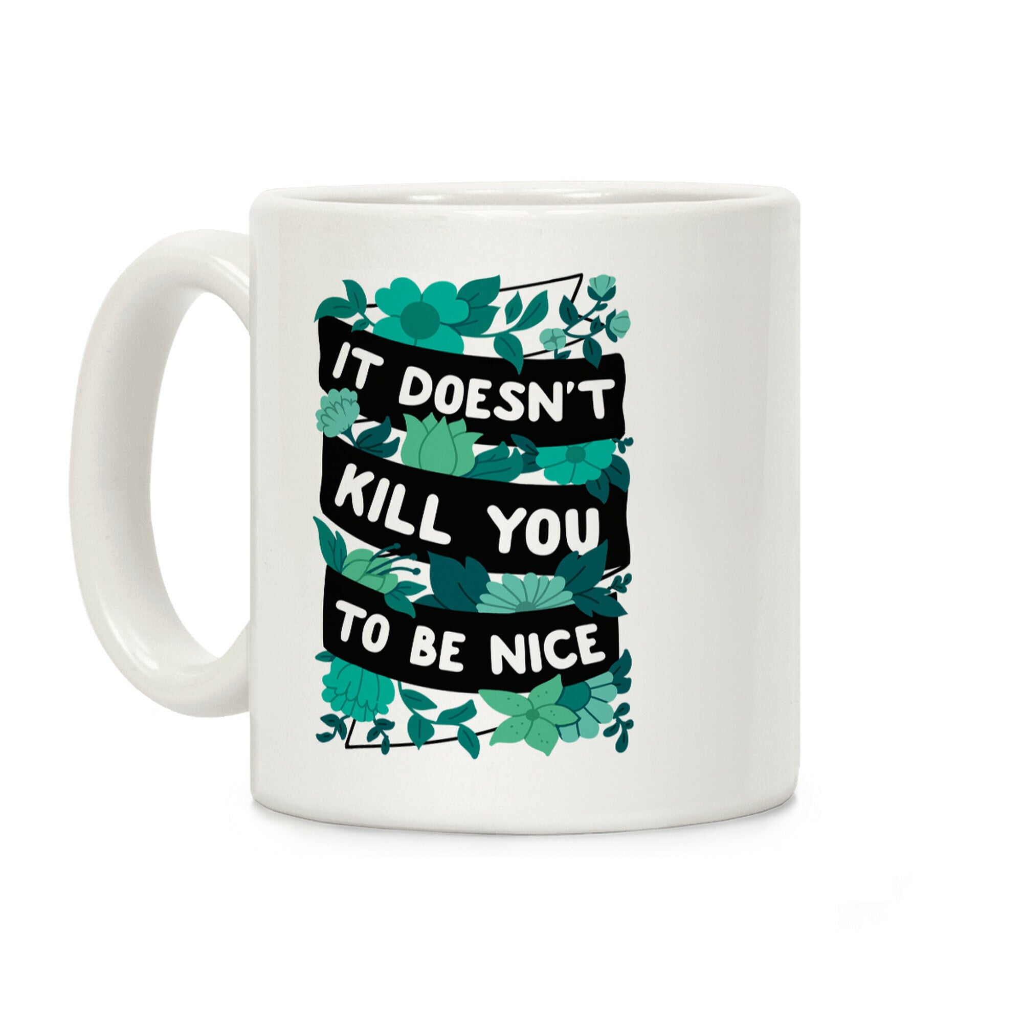 It Doesn't Kill You To Be Nice Coffee Mug