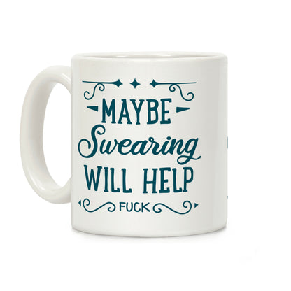 Maybe Swearing Will Help Coffee Mug