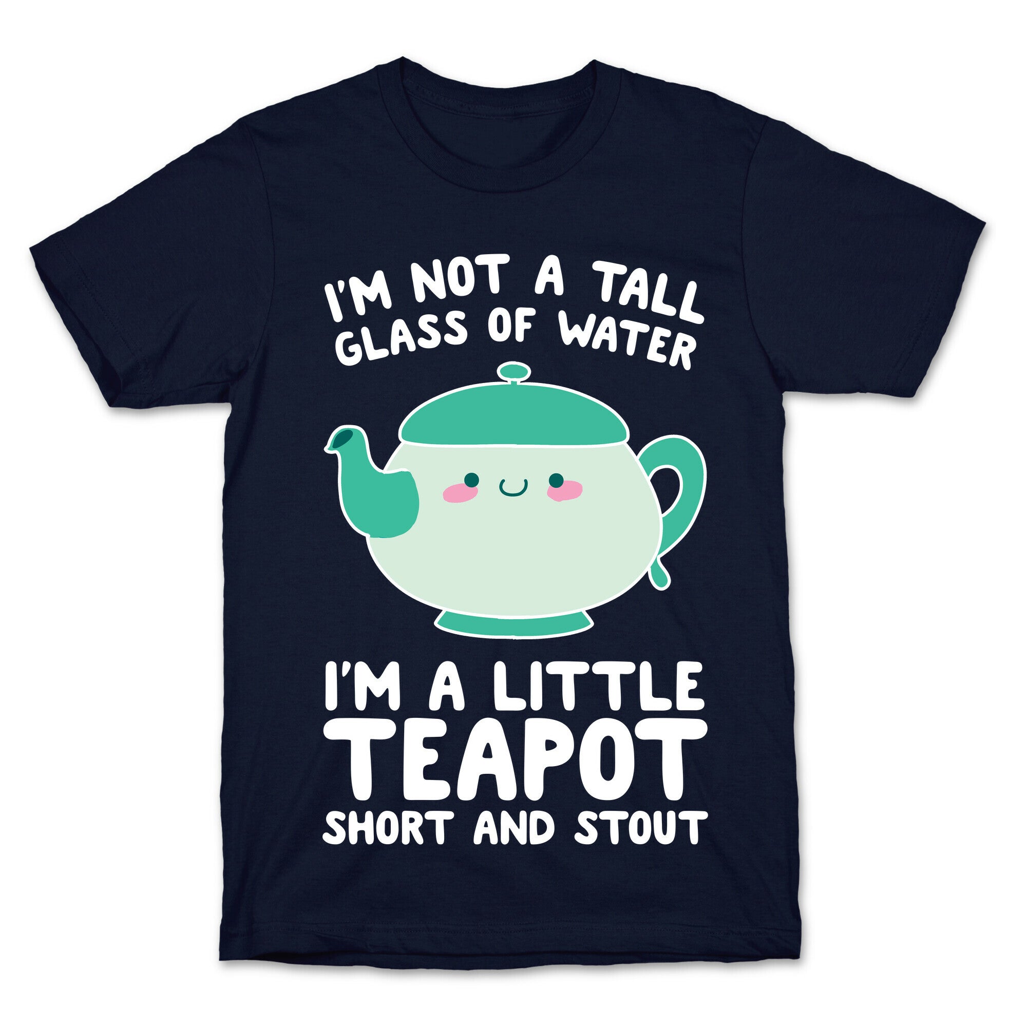 I'm A Little Teapot, Short And Stout T-Shirt