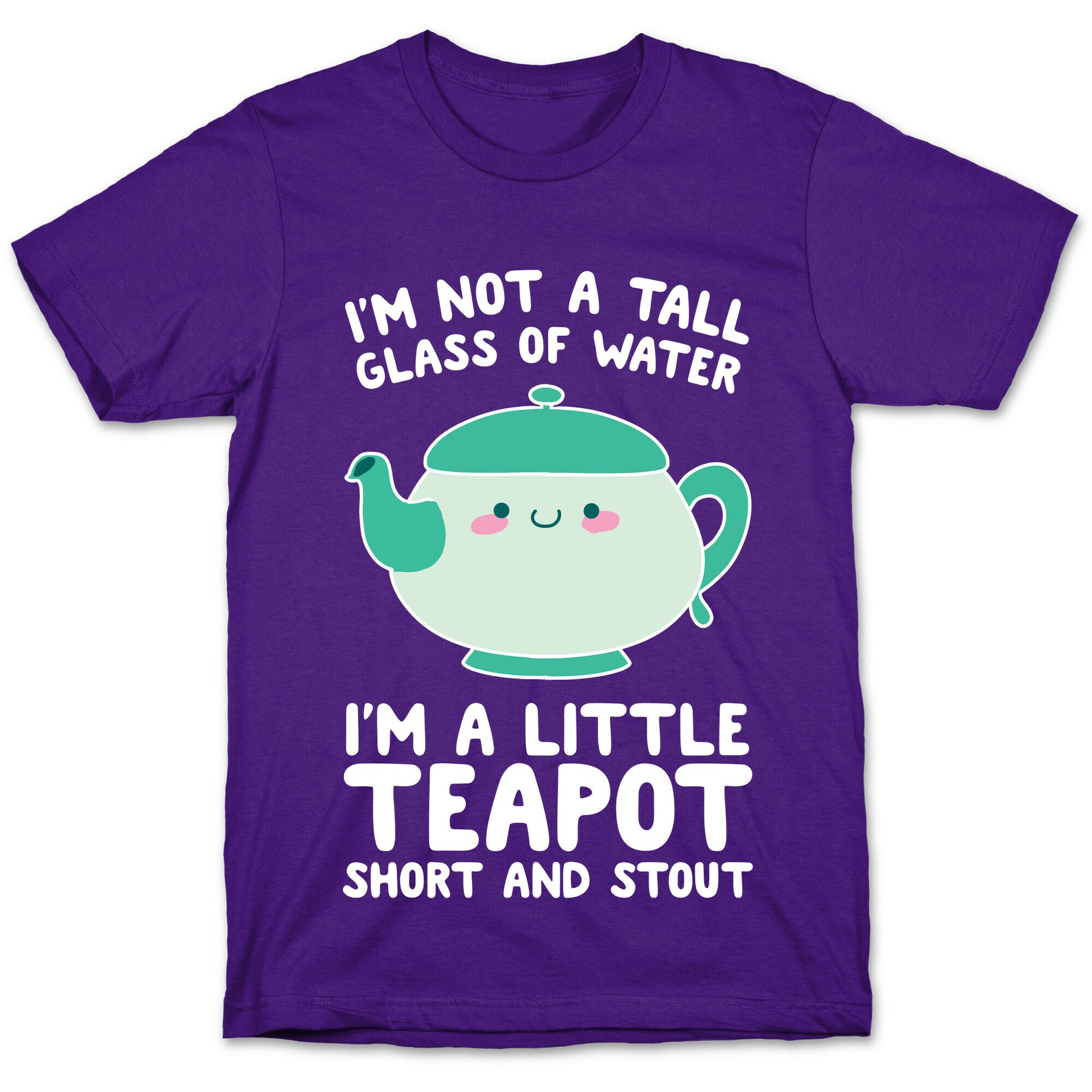 I'm A Little Teapot, Short And Stout T-Shirt