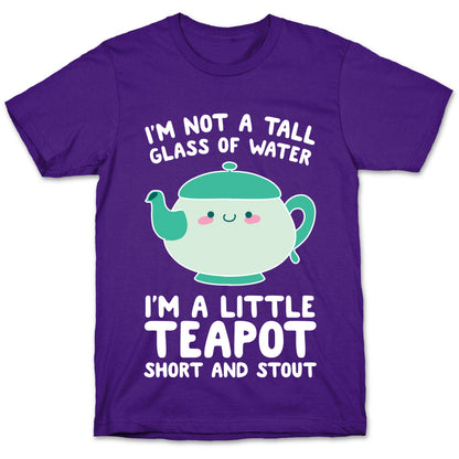 I'm A Little Teapot, Short And Stout T-Shirt