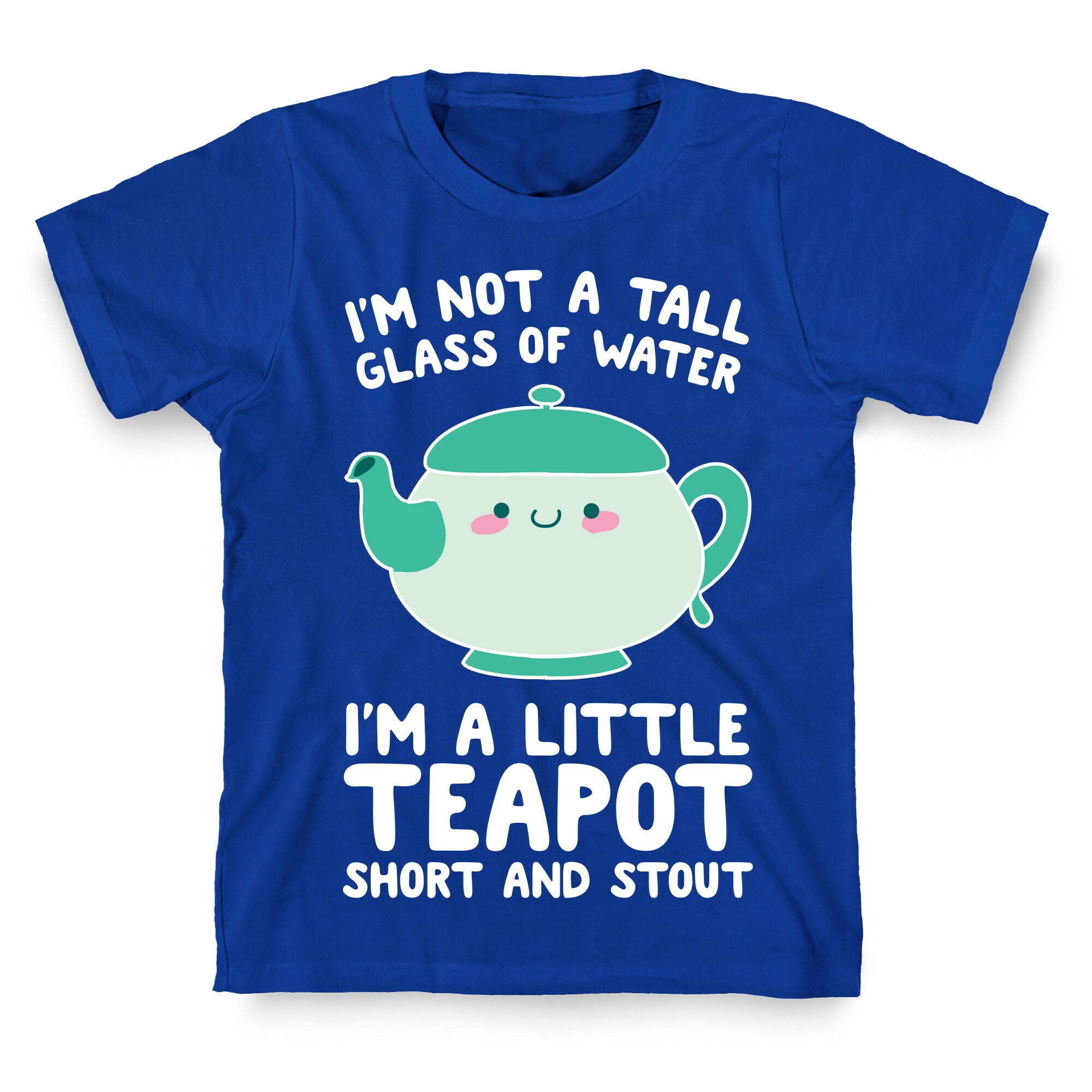 I'm A Little Teapot, Short And Stout T-Shirt