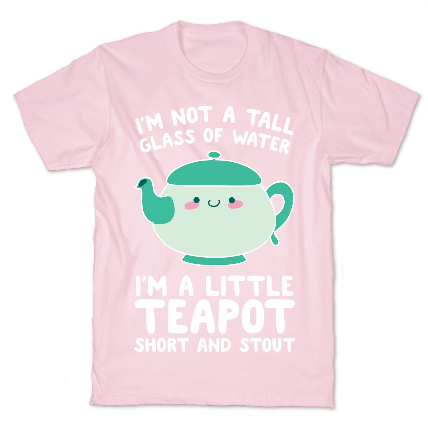 I'm A Little Teapot, Short And Stout T-Shirt