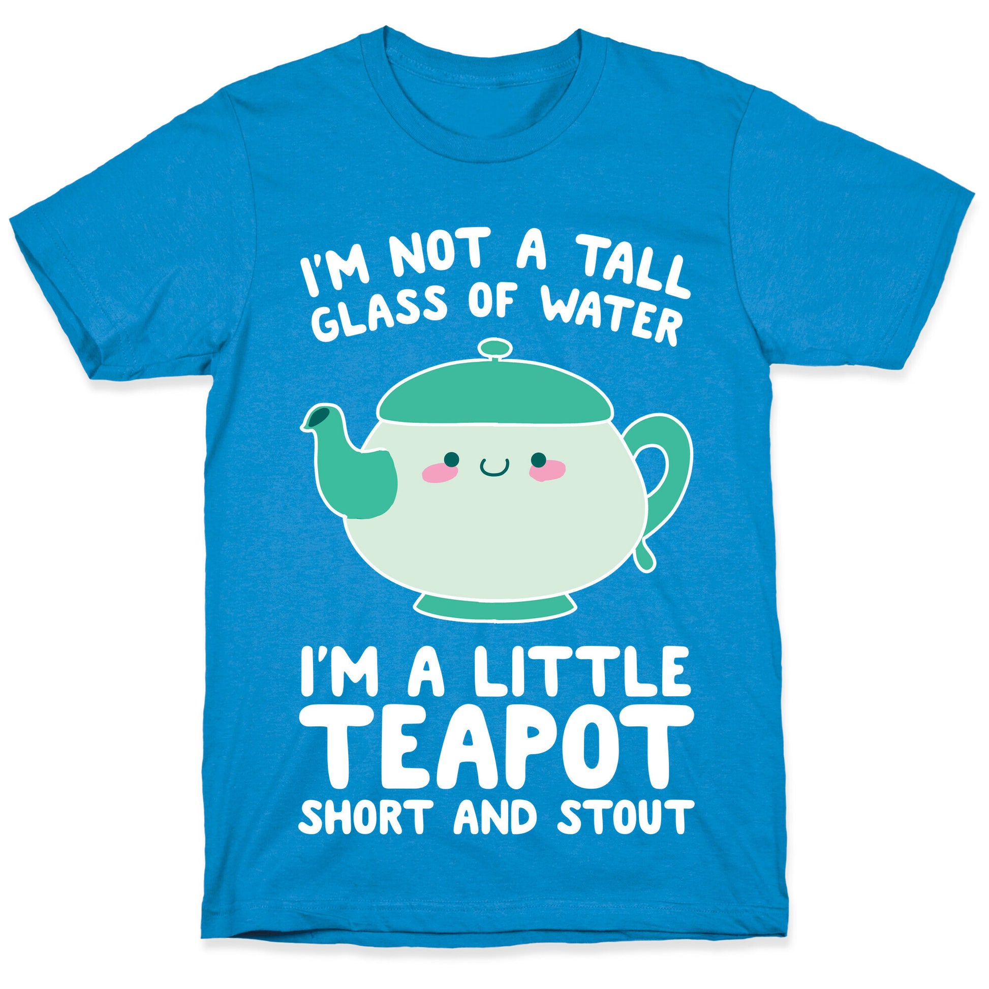 I'm A Little Teapot, Short And Stout T-Shirt