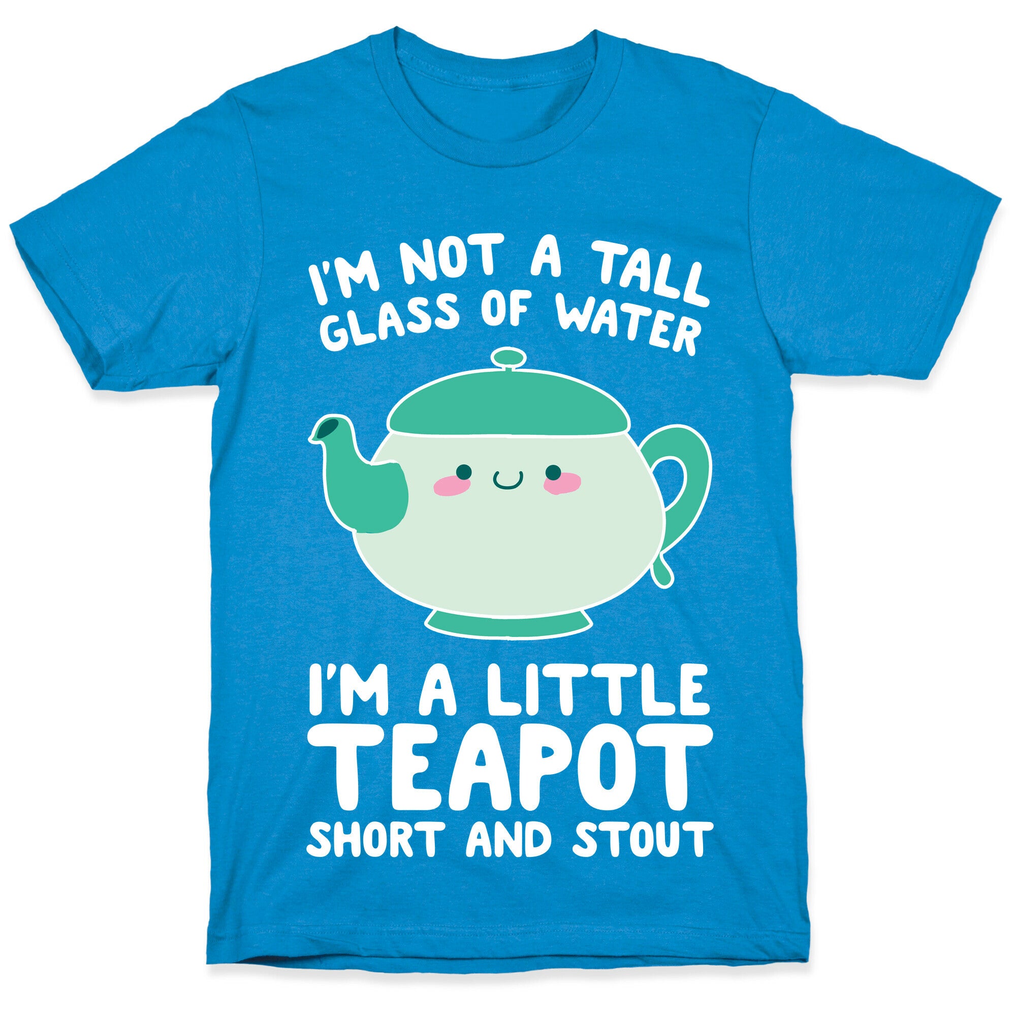 I'm A Little Teapot, Short And Stout T-Shirt