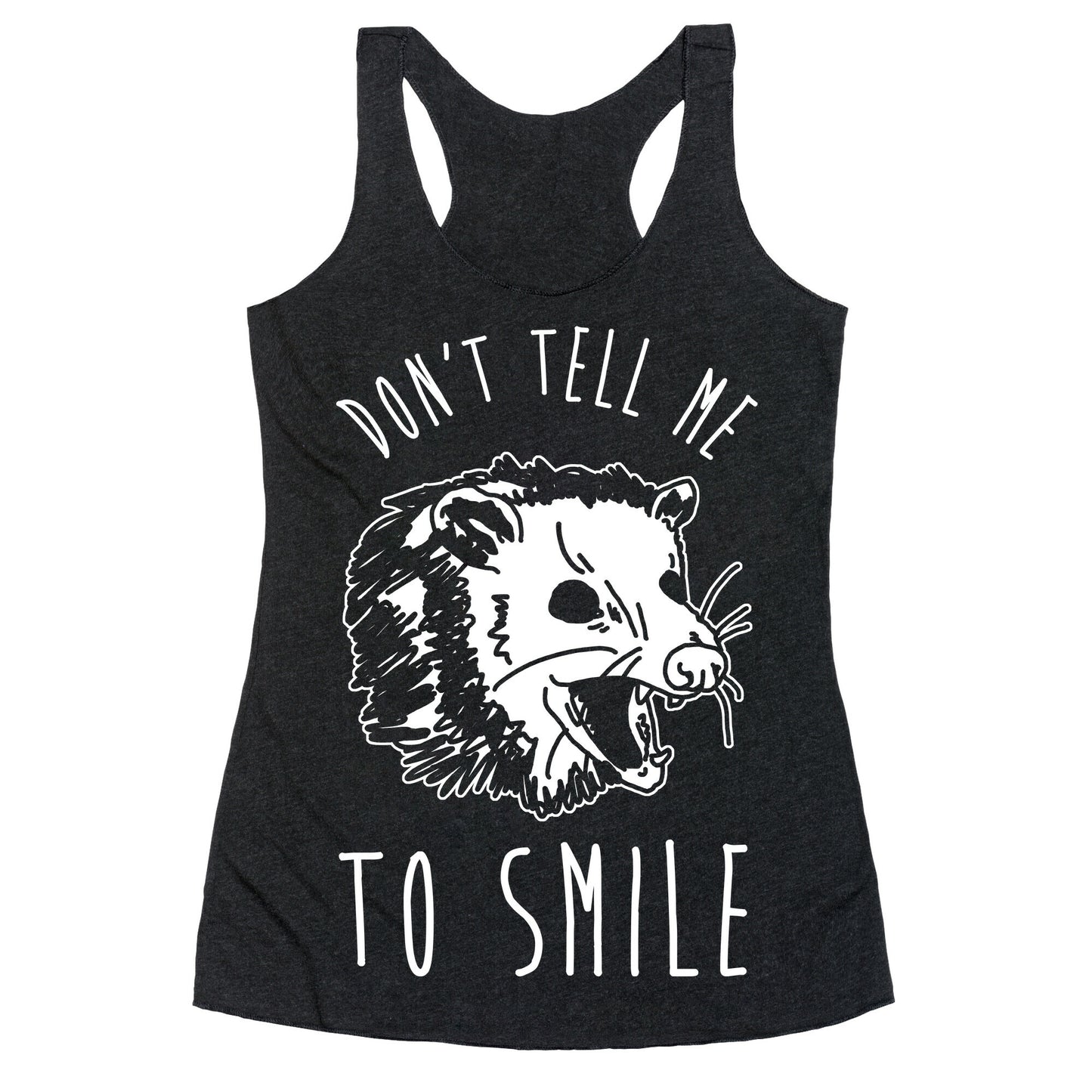 Don't Tell Me to Smile Screaming Opossum Racerback Tank