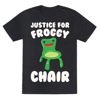 Justice For Froggy Chair Parody White Print Unisex Triblend Tee