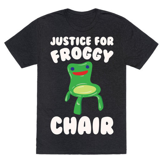 Justice For Froggy Chair Parody White Print Unisex Triblend Tee