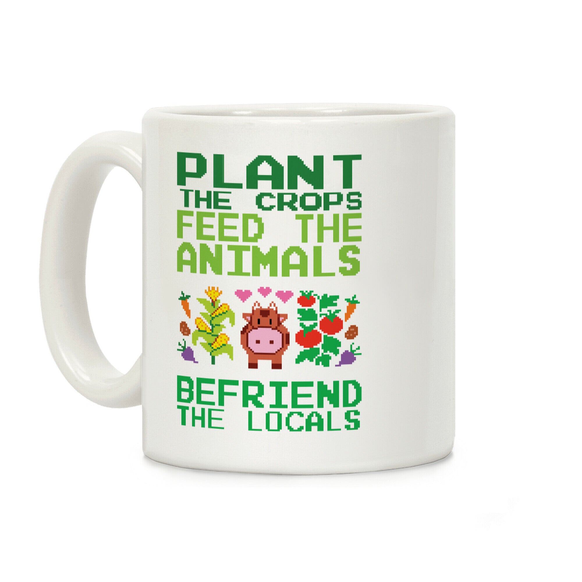 Plant The Crops, Feed The Animals, Befriend The Locals Coffee Mug