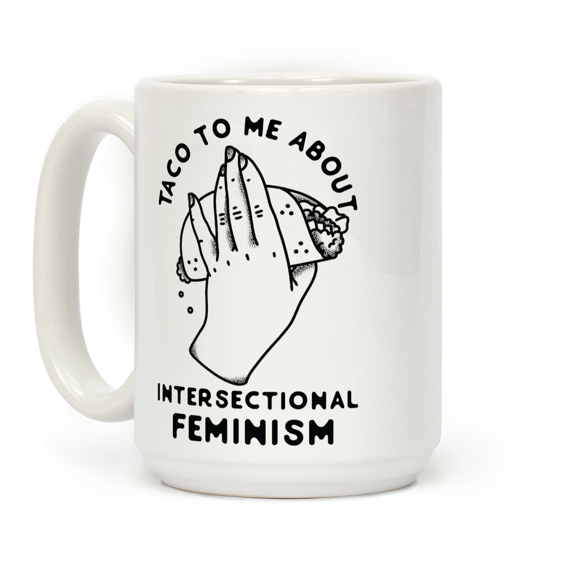 Taco To Me About Intersectional Feminism Coffee Mug