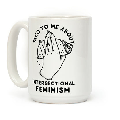 Taco To Me About Intersectional Feminism Coffee Mug