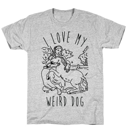 I Love My Weird Dog T-Shirt
