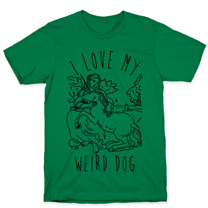 I Love My Weird Dog T-Shirt