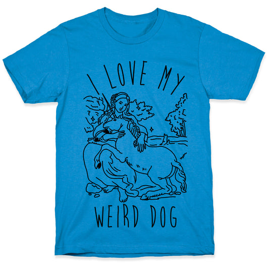 I Love My Weird Dog T-Shirt