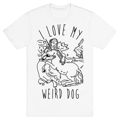 I Love My Weird Dog T-Shirt