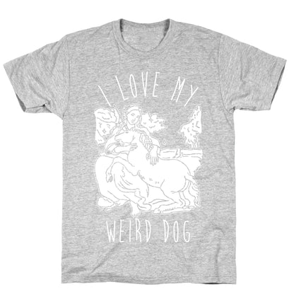 I Love My Weird Dog T-Shirt