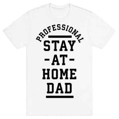 Professional Stay at Home Dad T-Shirt