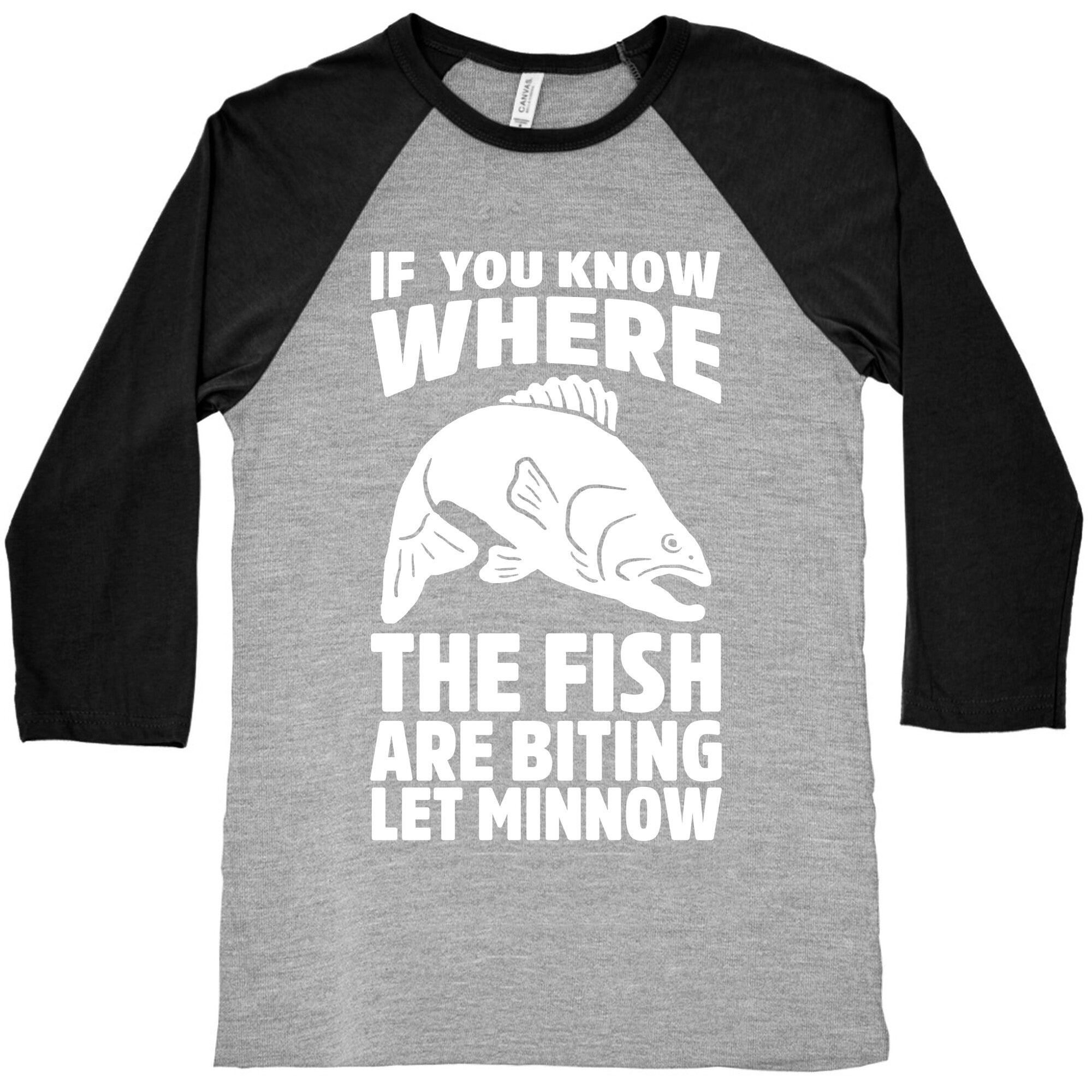 If  You Know Where the Fish are Biting Let Minnow Baseball Tee