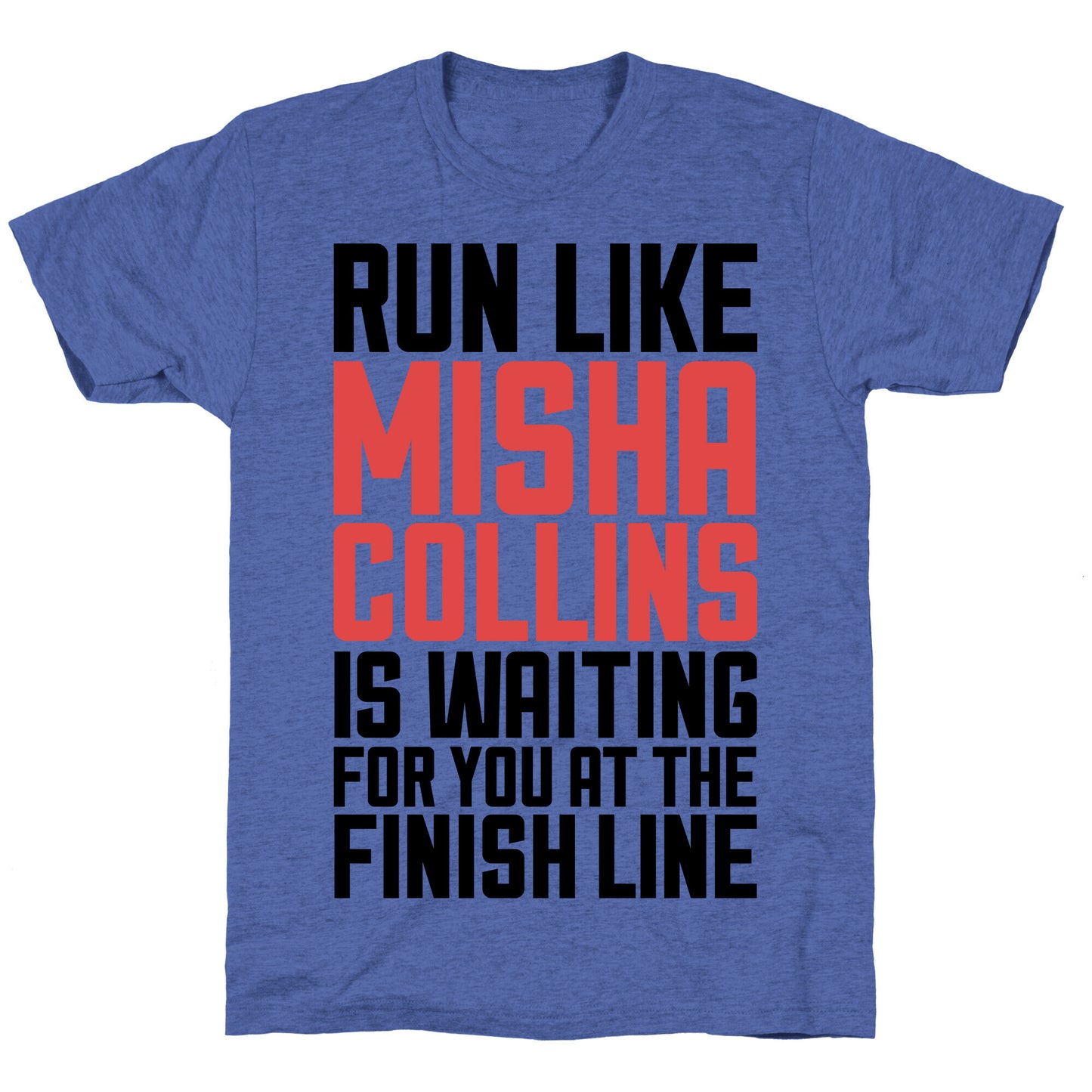 Run Like Misha Collins is Waiting For You At The Finish Line Unisex Triblend Tee