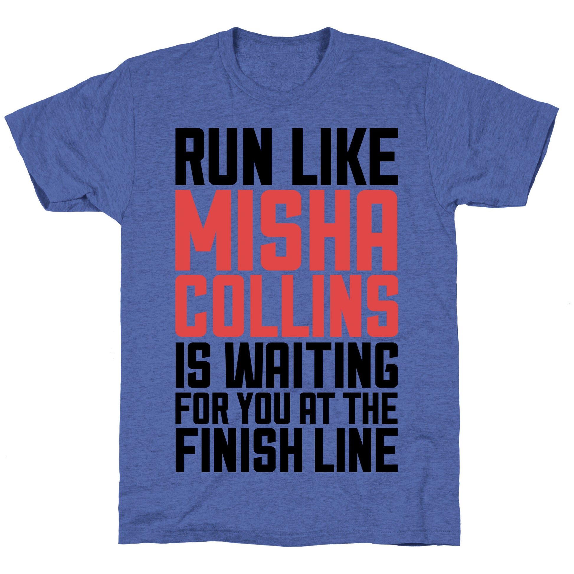 Run Like Misha Collins is Waiting For You At The Finish Line Unisex Triblend Tee