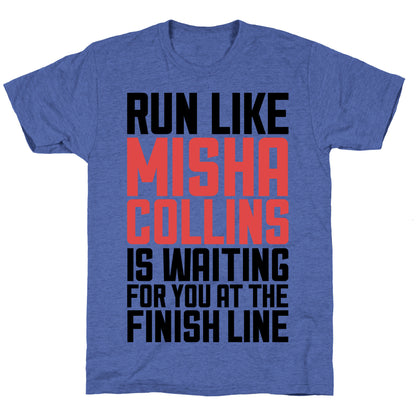 Run Like Misha Collins is Waiting For You At The Finish Line Unisex Triblend Tee