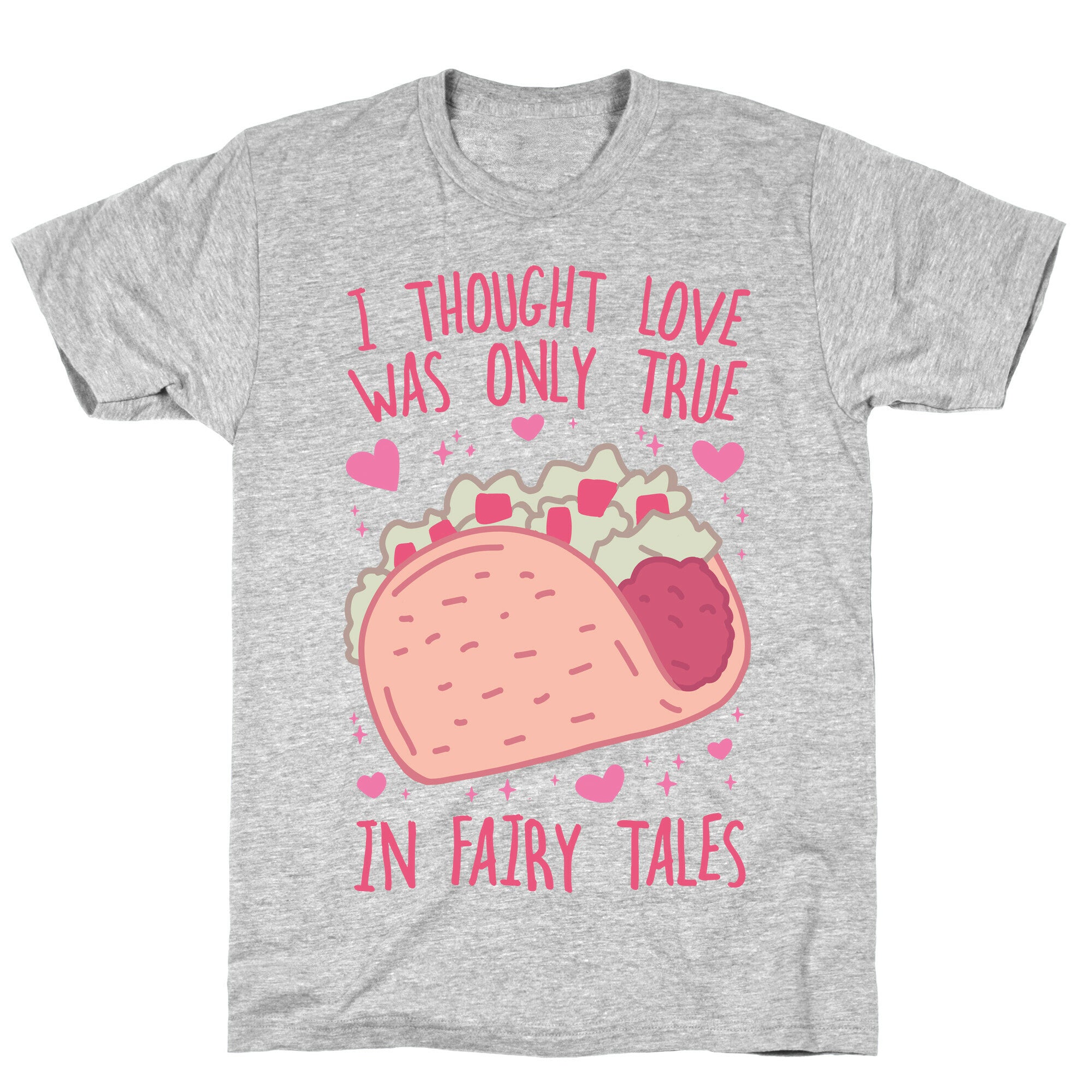 I Thought Love Was Only True In Fairy Tales T-Shirt