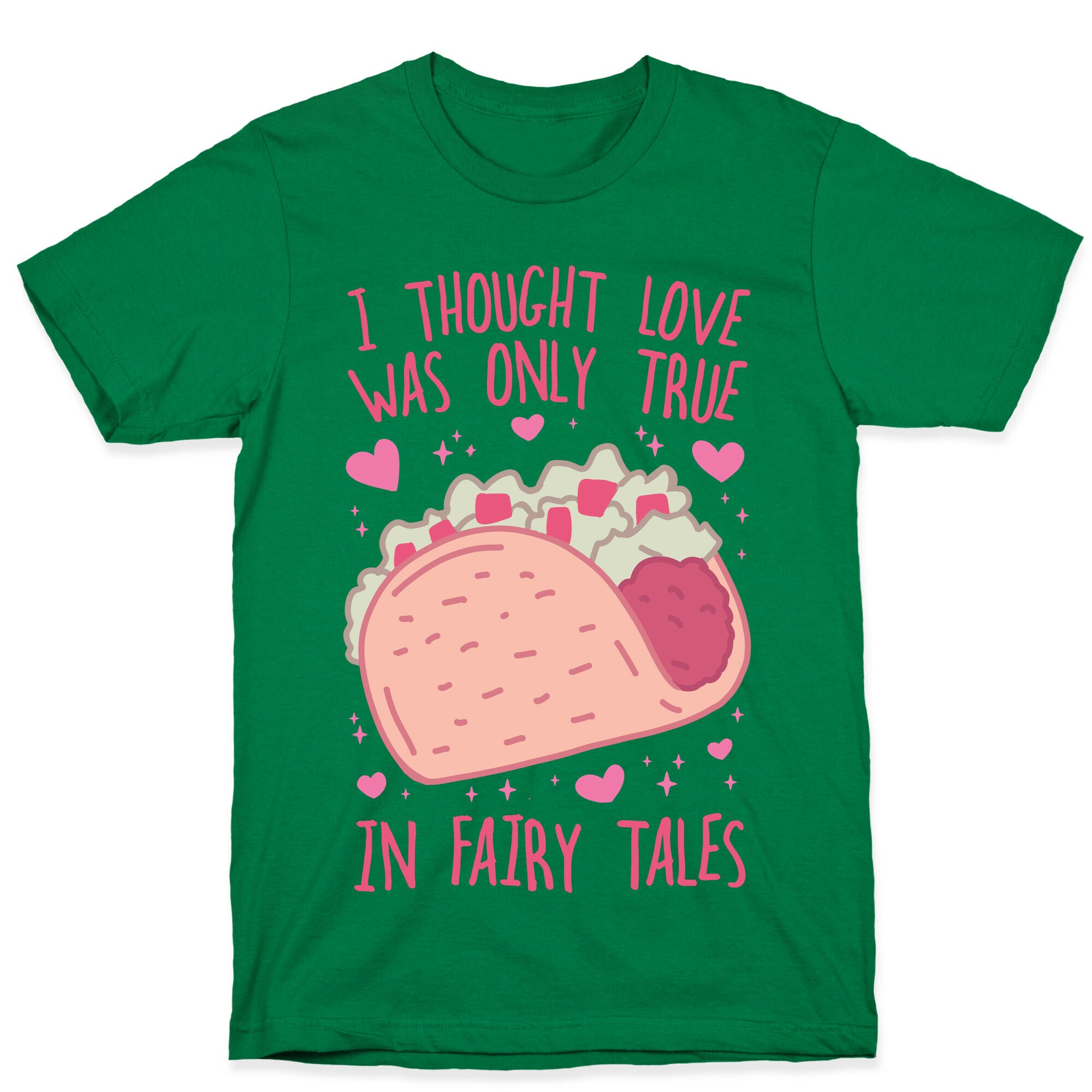 I Thought Love Was Only True In Fairy Tales T-Shirt