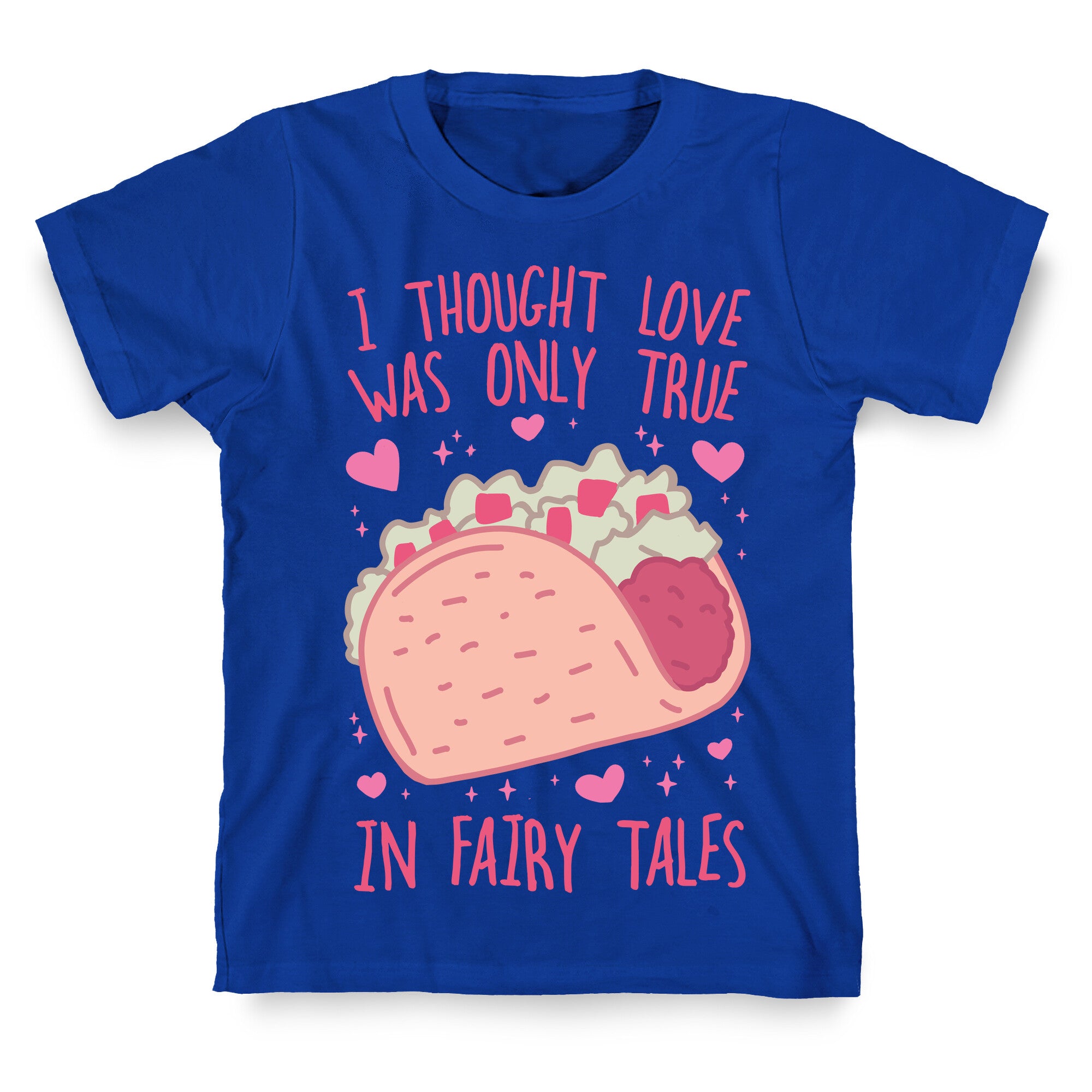 I Thought Love Was Only True In Fairy Tales T-Shirt