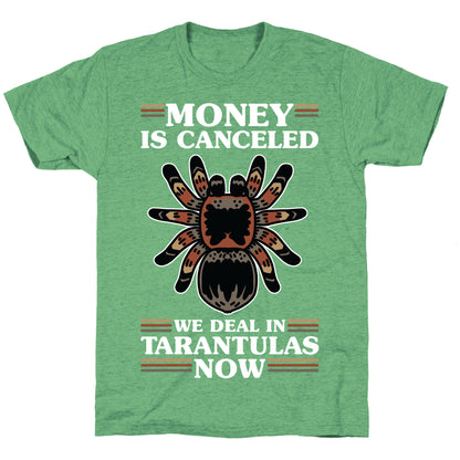 Money is Canceled We Deal in Tarantulas Now Unisex Triblend Tee