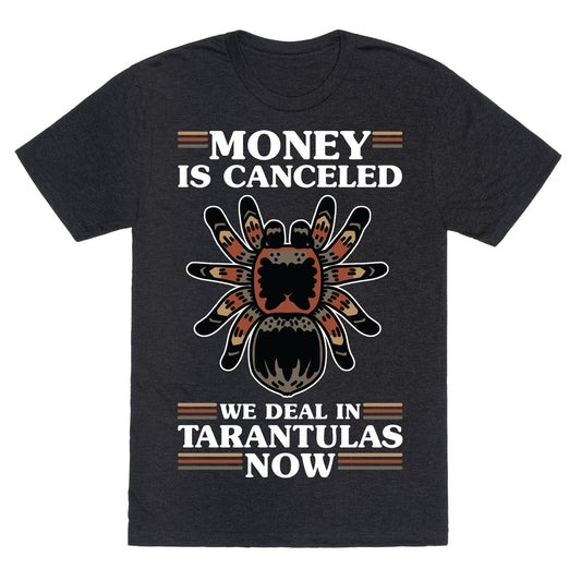 Money is Canceled We Deal in Tarantulas Now Unisex Triblend Tee