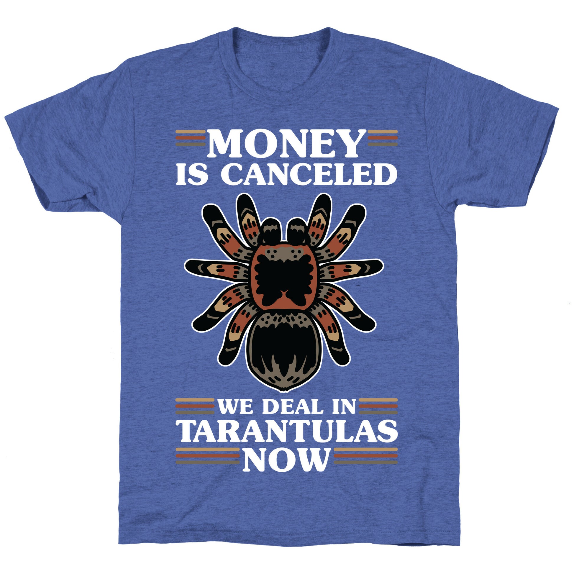Money is Canceled We Deal in Tarantulas Now Unisex Triblend Tee